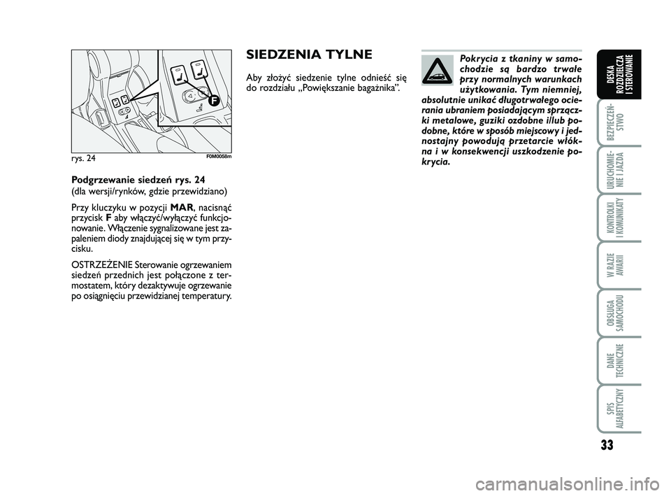 FIAT PUNTO 2016 Instrukcja obsługi (in Polish) 33
BEZ PIE CZEŃ -STWO
URU CHO MIE -NIE I JAZ DA
KON TRO L KI
I KO MU NI KA TY
W RA ZIE AWA RII
OB SŁU GA
SA MO CHO DU
DA NE
TECH NICZ NE
SPIS
ALFABETYCZNY
DE SKA
ROZ DZIEL CZA
I STEROWANIE
Po kry FIAT PUNTO 2016 Instrukcja obsługi (in Polish) 33
BEZ PIE CZEŃ -STWO
URU CHO MIE -NIE I JAZ DA
KON TRO L KI
I KO MU NI KA TY
W RA ZIE AWA RII
OB SŁU GA
SA MO CHO DU
DA NE
TECH NICZ NE
SPIS
ALFABETYCZNY
DE SKA
ROZ DZIEL CZA
I STEROWANIE
Po kry