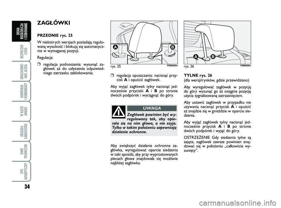 FIAT PUNTO 2016 Instrukcja obsługi (in Polish) 34
BEZ PIE CZEŃ -STWO
URU CHO MIE -NIEI JAZ DA
KON TRO L KI
I KO MU NI KA TY
W RA ZIE AWA RII
OB SŁU GA
SA MO CHO DU
DA NE
TECH NICZ NE
SPIS
ALFABETYCZNY
DE SKA
ROZ DZIEL CZA
I STEROWANIE
ZA GŁÓW FIAT PUNTO 2016 Instrukcja obsługi (in Polish) 34
BEZ PIE CZEŃ -STWO
URU CHO MIE -NIEI JAZ DA
KON TRO L KI
I KO MU NI KA TY
W RA ZIE AWA RII
OB SŁU GA
SA MO CHO DU
DA NE
TECH NICZ NE
SPIS
ALFABETYCZNY
DE SKA
ROZ DZIEL CZA
I STEROWANIE
ZA GŁÓW