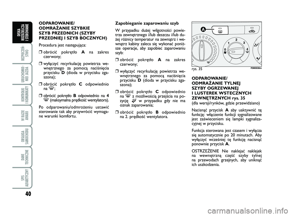 FIAT PUNTO 2019 Instrukcja obsługi (in Polish) 40
BEZ PIE CZEŃ -STWO
URU CHO MIE -NIEI JAZ DA
KON TRO L KI
I KO MU NI KA TY
W RA ZIE AWA RII
OB SŁU GA
SA MO CHO DU
DA NE
TECH NICZ NE
SPIS
ALFABETYCZNY
DE SKA
ROZ DZIEL CZA
I STEROWANIE
OD PA R FIAT PUNTO 2019 Instrukcja obsługi (in Polish) 40
BEZ PIE CZEŃ -STWO
URU CHO MIE -NIEI JAZ DA
KON TRO L KI
I KO MU NI KA TY
W RA ZIE AWA RII
OB SŁU GA
SA MO CHO DU
DA NE
TECH NICZ NE
SPIS
ALFABETYCZNY
DE SKA
ROZ DZIEL CZA
I STEROWANIE
OD PA R
