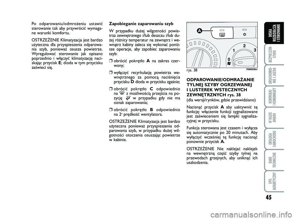 FIAT PUNTO 2019 Instrukcja obsługi (in Polish) 45
BEZ PIE CZEŃ -STWO
URU CHO MIE -NIE I JAZ DA
KON TRO L KI
I KO MU NI KA TY
W RA ZIE AWA RII
OB SŁU GA
SA MO CHO DU
DA NE
TECH NICZ NE
SPIS
ALFABETYCZNY
DE SKA
ROZ DZIEL CZA
I STEROWANIE
Za po b FIAT PUNTO 2019 Instrukcja obsługi (in Polish) 45
BEZ PIE CZEŃ -STWO
URU CHO MIE -NIE I JAZ DA
KON TRO L KI
I KO MU NI KA TY
W RA ZIE AWA RII
OB SŁU GA
SA MO CHO DU
DA NE
TECH NICZ NE
SPIS
ALFABETYCZNY
DE SKA
ROZ DZIEL CZA
I STEROWANIE
Za po b