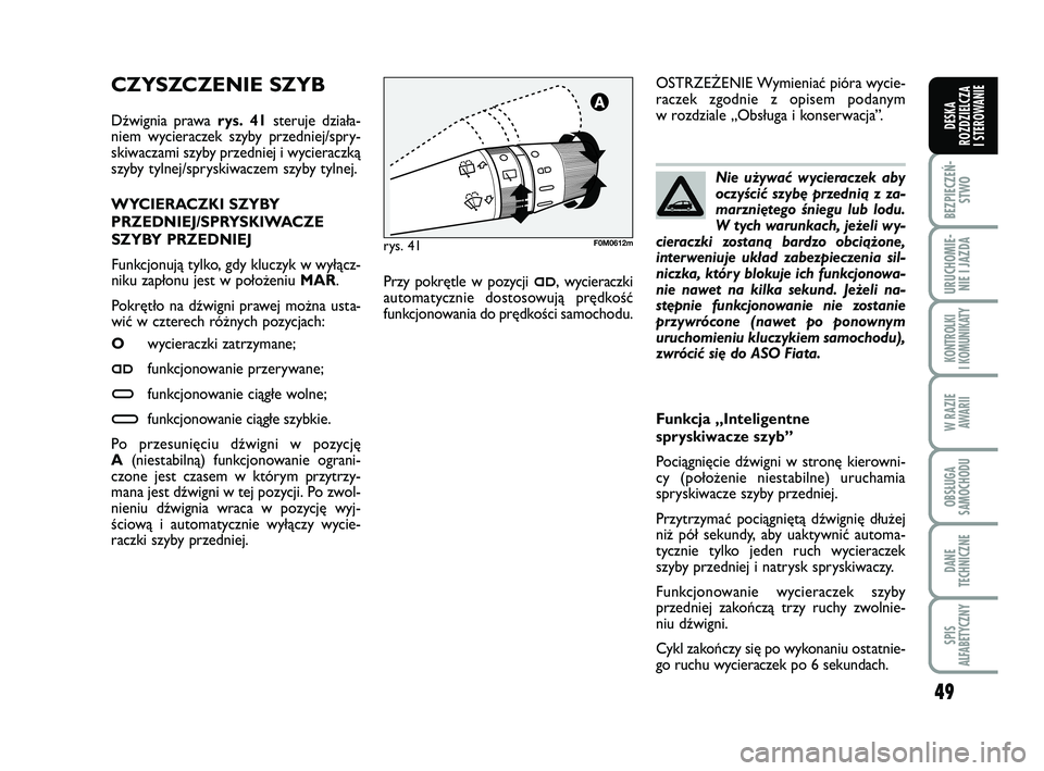FIAT PUNTO 2017 Instrukcja obsługi (in Polish) 49
BEZ PIE CZEŃ -STWO
URU CHO MIE -NIE I JAZ DA
KON TRO L KI
I KO MU NI KA TY
W RA ZIE AWA RII
OB SŁU GA
SA MO CHO DU
DA NE
TECH NICZ NE
SPIS
ALFABETYCZNY
DE SKA
ROZ DZIEL CZA
I STEROWANIE
CZYSZ C FIAT PUNTO 2017 Instrukcja obsługi (in Polish) 49
BEZ PIE CZEŃ -STWO
URU CHO MIE -NIE I JAZ DA
KON TRO L KI
I KO MU NI KA TY
W RA ZIE AWA RII
OB SŁU GA
SA MO CHO DU
DA NE
TECH NICZ NE
SPIS
ALFABETYCZNY
DE SKA
ROZ DZIEL CZA
I STEROWANIE
CZYSZ C