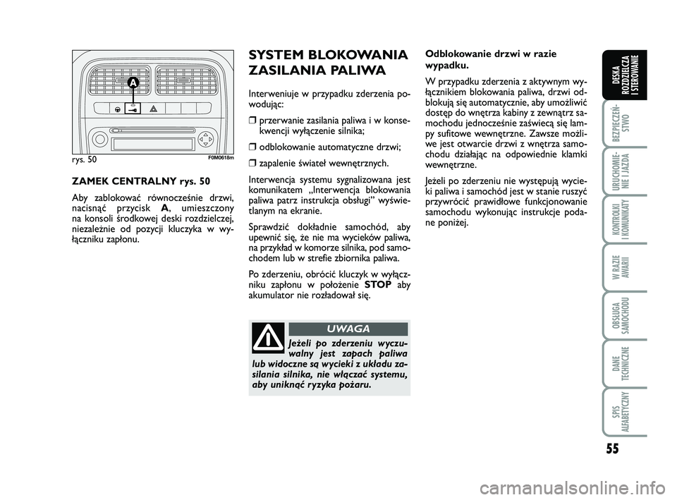 FIAT PUNTO 2017 Instrukcja obsługi (in Polish) 55
BEZ PIE CZEŃ -STWO
URU CHO MIE -NIE I JAZ DA
KON TRO L KI
I KO MU NI KA TY
W RA ZIE AWA RII
OB SŁU GA
SA MO CHO DU
DA NE
TECH NICZ NE
SPIS
ALFABETYCZNY
DE SKA
ROZ DZIEL CZA
I STEROWANIE
Od blo FIAT PUNTO 2017 Instrukcja obsługi (in Polish) 55
BEZ PIE CZEŃ -STWO
URU CHO MIE -NIE I JAZ DA
KON TRO L KI
I KO MU NI KA TY
W RA ZIE AWA RII
OB SŁU GA
SA MO CHO DU
DA NE
TECH NICZ NE
SPIS
ALFABETYCZNY
DE SKA
ROZ DZIEL CZA
I STEROWANIE
Od blo