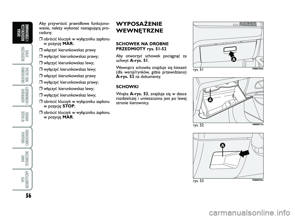 FIAT PUNTO 2017 Instrukcja obsługi (in Polish) 56
BEZ PIE CZEŃ -STWO
URU CHO MIE -NIEI JAZ DA
KON TRO L KI
I KO MU NI KA TY
W RA ZIE AWA RII
OB SŁU GA
SA MO CHO DU
DA NE
TECH NICZ NE
SPIS
ALFABETYCZNY
DE SKA
ROZ DZIEL CZA
I STEROWANIE
rys. 52F0 FIAT PUNTO 2017 Instrukcja obsługi (in Polish) 56
BEZ PIE CZEŃ -STWO
URU CHO MIE -NIEI JAZ DA
KON TRO L KI
I KO MU NI KA TY
W RA ZIE AWA RII
OB SŁU GA
SA MO CHO DU
DA NE
TECH NICZ NE
SPIS
ALFABETYCZNY
DE SKA
ROZ DZIEL CZA
I STEROWANIE
rys. 52F0