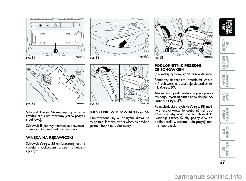 FIAT PUNTO 2017 Instrukcja obsługi (in Polish) 57
BEZ PIE CZEŃ -STWO
URU CHO MIE -NIE I JAZ DA
KON TRO L KI
I KO MU NI KA TY
W RA ZIE AWA RII
OB SŁU GA
SA MO CHO DU
DA NE
TECH NICZ NE
SPIS
ALFABETYCZNY
DE SKA
ROZ DZIEL CZA
I STEROWANIE
KIE SZE FIAT PUNTO 2017 Instrukcja obsługi (in Polish) 57
BEZ PIE CZEŃ -STWO
URU CHO MIE -NIE I JAZ DA
KON TRO L KI
I KO MU NI KA TY
W RA ZIE AWA RII
OB SŁU GA
SA MO CHO DU
DA NE
TECH NICZ NE
SPIS
ALFABETYCZNY
DE SKA
ROZ DZIEL CZA
I STEROWANIE
KIE SZE