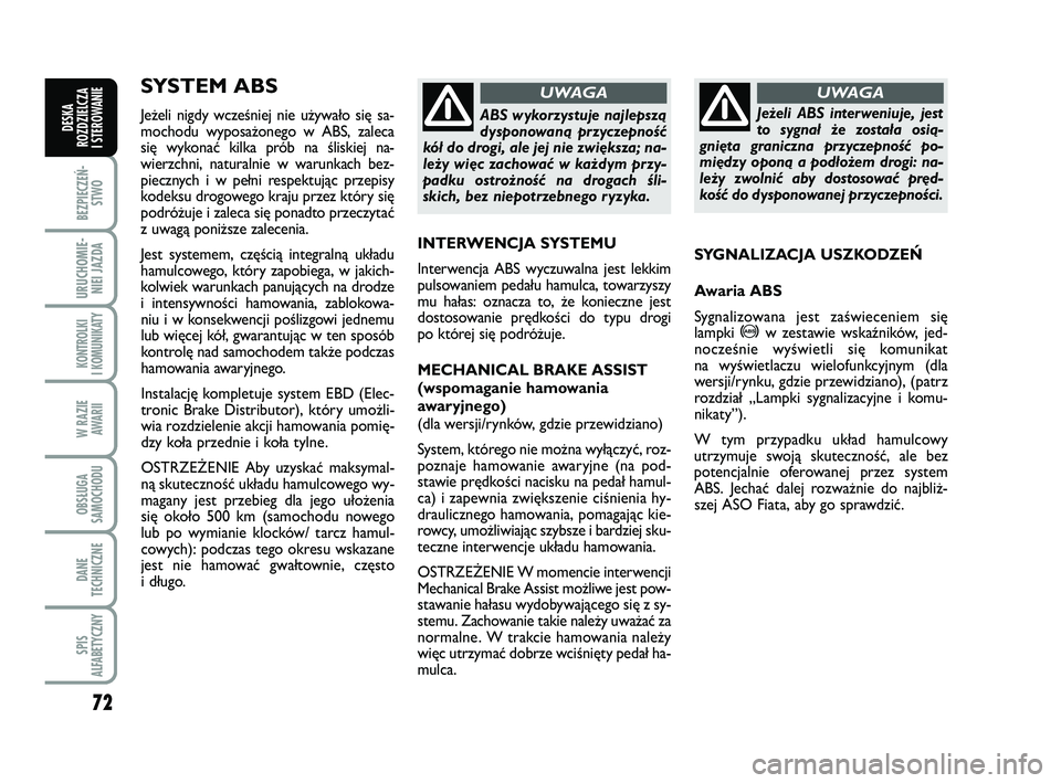 FIAT PUNTO 2016 Instrukcja obsługi (in Polish) 72
BEZ PIE CZEŃ -STWO
URU CHO MIE -NIEI JAZ DA
KON TRO L KI
I KO MU NI KA TY
W RA ZIE AWA RII
OB SŁU GA
SA MO CHO DU
DA NE
TECH NICZ NE
SPIS
ALFABETYCZNY
DE SKA
ROZ DZIEL CZA
I STEROWANIE
SYS TEM FIAT PUNTO 2016 Instrukcja obsługi (in Polish) 72
BEZ PIE CZEŃ -STWO
URU CHO MIE -NIEI JAZ DA
KON TRO L KI
I KO MU NI KA TY
W RA ZIE AWA RII
OB SŁU GA
SA MO CHO DU
DA NE
TECH NICZ NE
SPIS
ALFABETYCZNY
DE SKA
ROZ DZIEL CZA
I STEROWANIE
SYS TEM