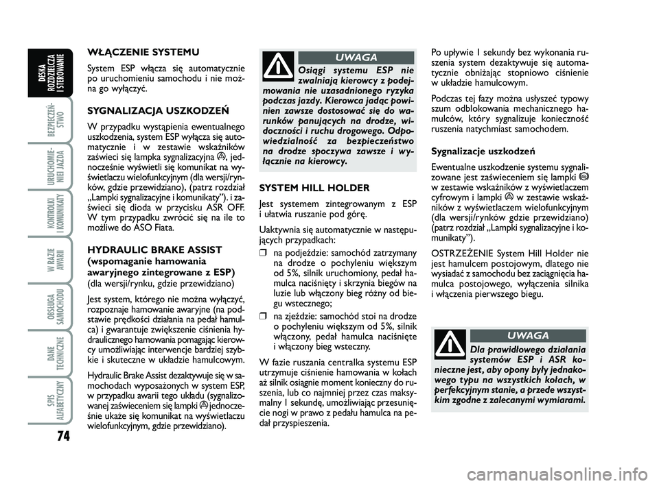 FIAT PUNTO 2016 Instrukcja obsługi (in Polish) 74
BEZ PIE CZEŃ -STWO
URU CHO MIE -NIEI JAZ DA
KON TRO L KI
I KO MU NI KA TY
W RA ZIE AWA RII
OB SŁU GA
SA MO CHO DU
DA NE
TECH NICZ NE
SPIS
ALFABETYCZNY
DE SKA
ROZ DZIEL CZA
I STEROWANIE
WŁĄ CZ FIAT PUNTO 2016 Instrukcja obsługi (in Polish) 74
BEZ PIE CZEŃ -STWO
URU CHO MIE -NIEI JAZ DA
KON TRO L KI
I KO MU NI KA TY
W RA ZIE AWA RII
OB SŁU GA
SA MO CHO DU
DA NE
TECH NICZ NE
SPIS
ALFABETYCZNY
DE SKA
ROZ DZIEL CZA
I STEROWANIE
WŁĄ CZ