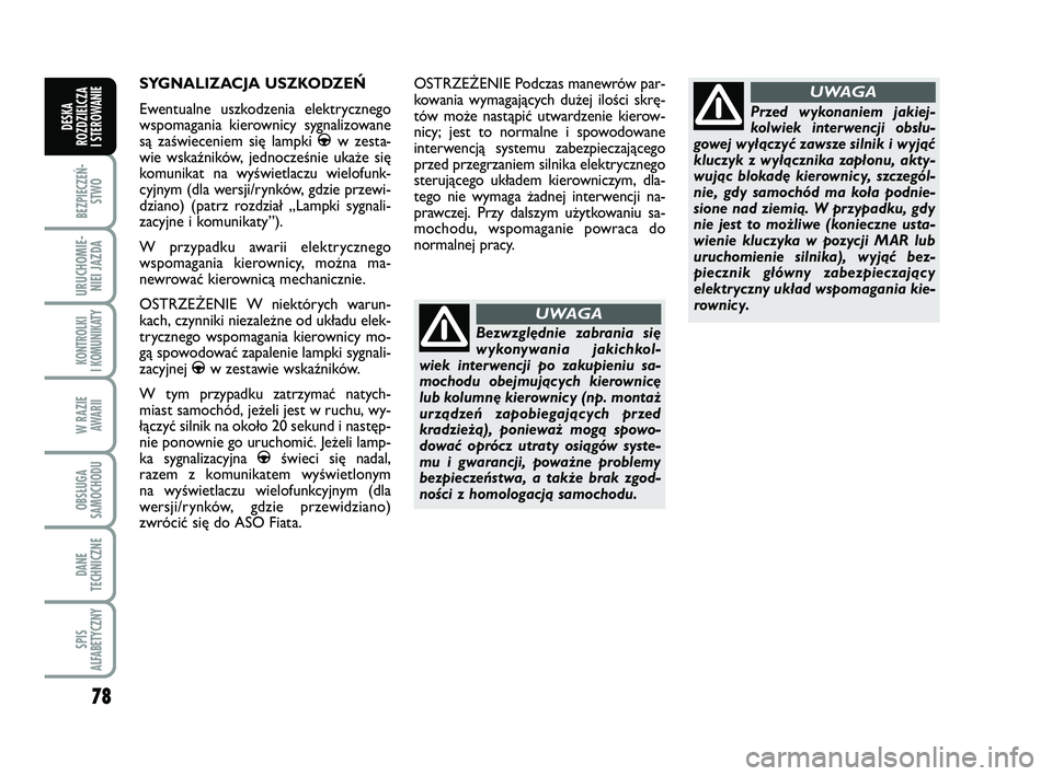FIAT PUNTO 2016 Instrukcja obsługi (in Polish) 78
BEZ PIE CZEŃ -STWO
URU CHO MIE -NIEI JAZ DA
KON TRO L KI
I KO MU NI KA TY
W RA ZIE AWA RII
OB SŁU GA
SA MO CHO DU
DA NE
TECH NICZ NE
SPIS
ALFABETYCZNY
DE SKA
ROZ DZIEL CZA
I STEROWANIE
SY GNA FIAT PUNTO 2016 Instrukcja obsługi (in Polish) 78
BEZ PIE CZEŃ -STWO
URU CHO MIE -NIEI JAZ DA
KON TRO L KI
I KO MU NI KA TY
W RA ZIE AWA RII
OB SŁU GA
SA MO CHO DU
DA NE
TECH NICZ NE
SPIS
ALFABETYCZNY
DE SKA
ROZ DZIEL CZA
I STEROWANIE
SY GNA