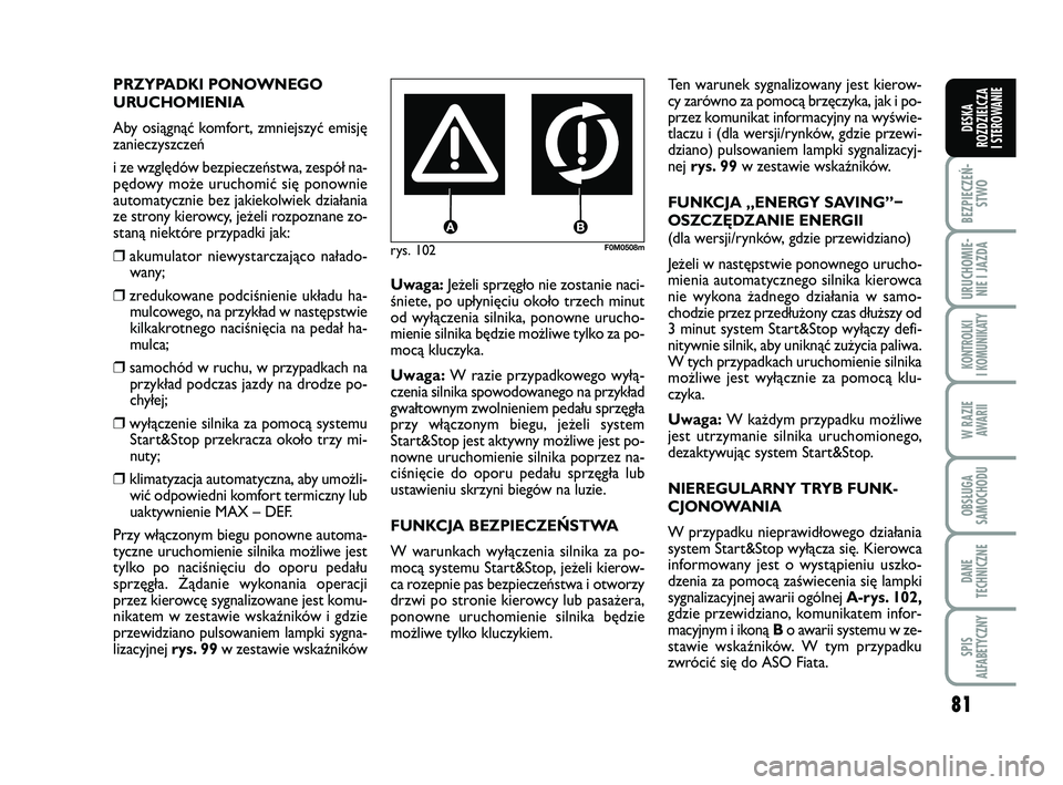 FIAT PUNTO 2016 Instrukcja obsługi (in Polish) 81
BEZ PIE CZEŃ -STWO
URU CHO MIE -NIE I JAZ DA
KON TRO L KI
I KO MU NI KA TY
W RA ZIE AWA RII
OB SŁU GA
SA MO CHO DU
DA NE
TECH NICZ NE
SPIS
ALFABETYCZNY
DE SKA
ROZ DZIEL CZA
I STEROWANIE
rys. 102 FIAT PUNTO 2016 Instrukcja obsługi (in Polish) 81
BEZ PIE CZEŃ -STWO
URU CHO MIE -NIE I JAZ DA
KON TRO L KI
I KO MU NI KA TY
W RA ZIE AWA RII
OB SŁU GA
SA MO CHO DU
DA NE
TECH NICZ NE
SPIS
ALFABETYCZNY
DE SKA
ROZ DZIEL CZA
I STEROWANIE
rys. 102