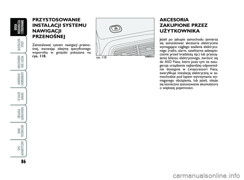 FIAT PUNTO 2016 Instrukcja obsługi (in Polish) 86
BEZ PIE CZEŃ -STWO
URU CHO MIE -NIEI JAZ DA
KON TRO L KI
I KO MU NI KA TY
W RA ZIE AWA RII
OB SŁU GA
SA MO CHO DU
DA NE
TECH NICZ NE
SPIS
ALFABETYCZNY
DE SKA
ROZ DZIEL CZA
I STEROWANIE
PRZY STO FIAT PUNTO 2016 Instrukcja obsługi (in Polish) 86
BEZ PIE CZEŃ -STWO
URU CHO MIE -NIEI JAZ DA
KON TRO L KI
I KO MU NI KA TY
W RA ZIE AWA RII
OB SŁU GA
SA MO CHO DU
DA NE
TECH NICZ NE
SPIS
ALFABETYCZNY
DE SKA
ROZ DZIEL CZA
I STEROWANIE
PRZY STO