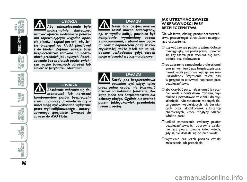FIAT PUNTO 2017  Instrukcja obsługi (in Polish) JAK UTRZY MAĆ ZA WSZE
WSPRAW  NO ŚCI PA  SY
BEZ PIE CZEŃ STWA
Dla wła  ści wej ob  słu gi pa sów bez  pie czeń  -
stwa, prze  strze gać skru  pu lat nie na  stę pu -
j\b  ce ostrze  że nia: