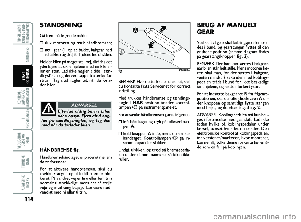 FIAT PUNTO 2017 Brugs- og vedligeholdelsesvejledning (in Danish) 114
KONTROL-
LAMPER OG
MEDDELELSERI
I
NØDSTILFÆLDE
VEDLIGEHOL- DELSE OG PLEJE
TEKNISKE D ATA
ALFABETISKINDEKS
PIINSTRUMENT-
PANEL OG BETJE-
NIINGSKNAPPERI
SIKKERHED
START
OG KØRSELBEMÆRK Hvis dett FIAT PUNTO 2017 Brugs- og vedligeholdelsesvejledning (in Danish) 114
KONTROL-
LAMPER OG
MEDDELELSERI
I
NØDSTILFÆLDE
VEDLIGEHOL- DELSE OG PLEJE
TEKNISKE D ATA
ALFABETISKINDEKS
PIINSTRUMENT-
PANEL OG BETJE-
NIINGSKNAPPERI
SIKKERHED
START
OG KØRSELBEMÆRK Hvis dett