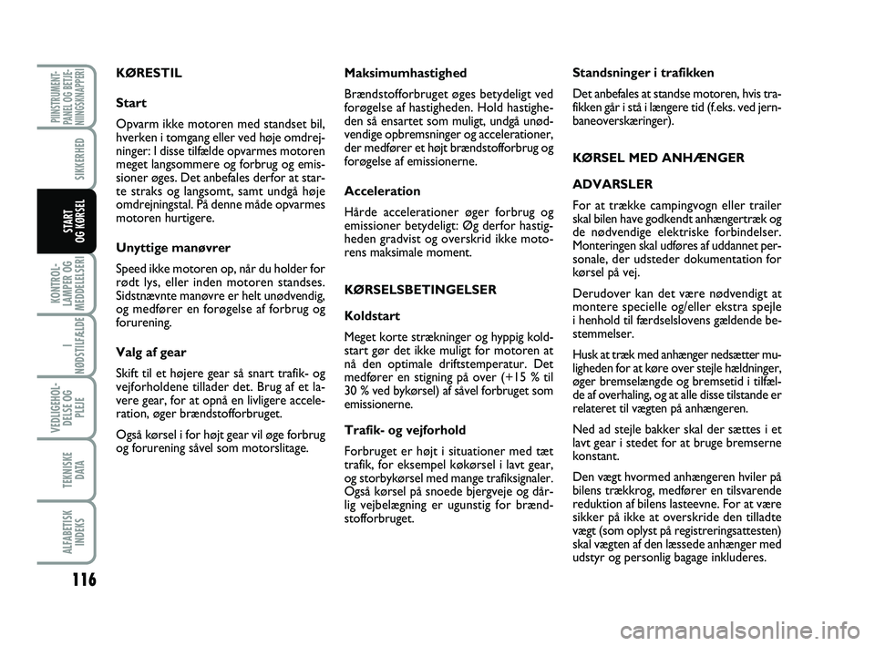 FIAT PUNTO 2016  Brugs- og vedligeholdelsesvejledning (in Danish) 116
KONTROL-
LAMPER OG
MEDDELELSERI
I
NØDSTILFÆLDE
VEDLIGEHOL- DELSE OG PLEJE
TEKNISKE D ATA
ALFABETISKINDEKS
PIINSTRUMENT-
PANEL OG BETJE-
NIINGSKNAPPERI
SIKKERHED
START
OG KØRSEL
Maksimumhastighe