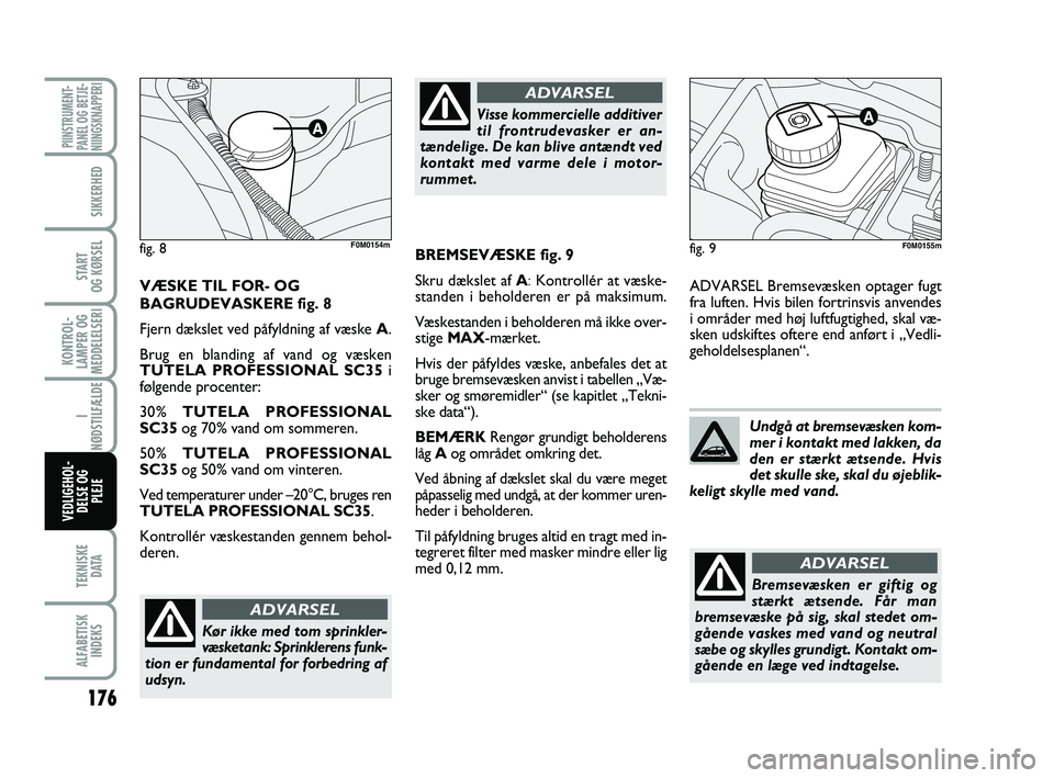 FIAT PUNTO 2017 Brugs- og vedligeholdelsesvejledning (in Danish) 176
TEKNISKED ATA
ALFABETISKINDEKS
PIINSTRUMENT-
PANEL OG BETJE-
NIINGSKNAPPERI
SIKKERHED
START
OG KØRSEL
KONTROL-
LAMPER OG
MEDDELELSERI
I
NØDSTILFÆLDE
VEDLIGEHOL- DELSE OG PLEJE
ADVARSEL Bremsev FIAT PUNTO 2017 Brugs- og vedligeholdelsesvejledning (in Danish) 176
TEKNISKED ATA
ALFABETISKINDEKS
PIINSTRUMENT-
PANEL OG BETJE-
NIINGSKNAPPERI
SIKKERHED
START
OG KØRSEL
KONTROL-
LAMPER OG
MEDDELELSERI
I
NØDSTILFÆLDE
VEDLIGEHOL- DELSE OG PLEJE
ADVARSEL Bremsev