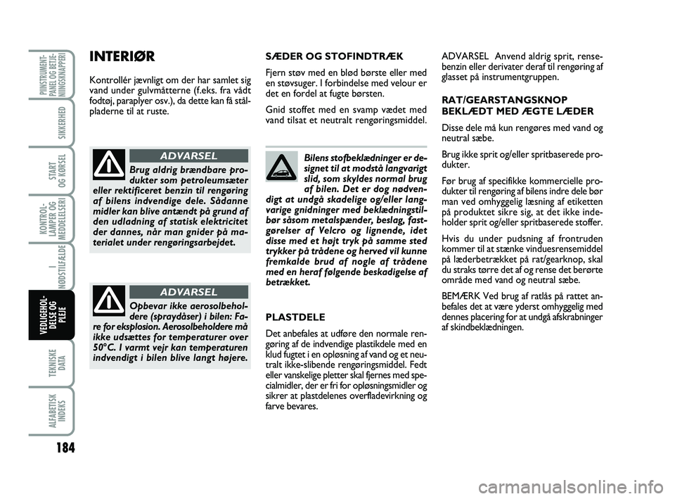FIAT PUNTO 2017 Brugs- og vedligeholdelsesvejledning (in Danish) 184
TEKNISKED ATA
ALFABETISKINDEKS
PIINSTRUMENT-
PANEL OG BETJE-
NIINGSKNAPPERI
SIKKERHED
START
OG KØRSEL
KONTROL-
LAMPER OG
MEDDELELSERI
I
NØDSTILFÆLDE
VEDLIGEHOL- DELSE OG PLEJE
Bilens stofbekl FIAT PUNTO 2017 Brugs- og vedligeholdelsesvejledning (in Danish) 184
TEKNISKED ATA
ALFABETISKINDEKS
PIINSTRUMENT-
PANEL OG BETJE-
NIINGSKNAPPERI
SIKKERHED
START
OG KØRSEL
KONTROL-
LAMPER OG
MEDDELELSERI
I
NØDSTILFÆLDE
VEDLIGEHOL- DELSE OG PLEJE
Bilens stofbekl