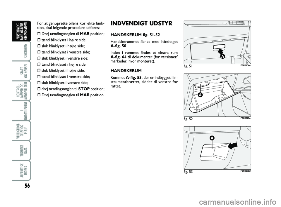 FIAT PUNTO 2018 Brugs- og vedligeholdelsesvejledning (in Danish) 56
SIKKERHED
START
OG KØRSEL
KONTROL-
LAMPER OG
MEDDELELSERI
I
NØDSTILFÆLDE
VEDLIGEHOL- DELSE OG PLEJE
TEKNISKE D ATA
ALFABETISKINDEKS
PIINSTRUMENT-
PANEL OG BETJE-
NIINGSKNAPPERI
fig. 52F0M0077m
f FIAT PUNTO 2018 Brugs- og vedligeholdelsesvejledning (in Danish) 56
SIKKERHED
START
OG KØRSEL
KONTROL-
LAMPER OG
MEDDELELSERI
I
NØDSTILFÆLDE
VEDLIGEHOL- DELSE OG PLEJE
TEKNISKE D ATA
ALFABETISKINDEKS
PIINSTRUMENT-
PANEL OG BETJE-
NIINGSKNAPPERI
fig. 52F0M0077m
f