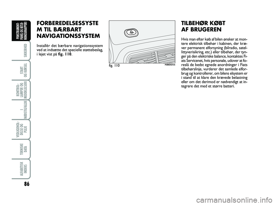 FIAT PUNTO 2017 Brugs- og vedligeholdelsesvejledning (in Danish) 86
SIKKERHED
START
OG KØRSEL
KONTROL-
LAMPER OG
MEDDELELSERI
I
NØDSTILFÆLDE
VEDLIGEHOL- DELSE OG PLEJE
TEKNISKE D ATA
ALFABETISKINDEKS
PIINSTRUMENT-
PANEL OG BETJE-
NIINGSKNAPPERI
FORBEREDELSESSYST FIAT PUNTO 2017 Brugs- og vedligeholdelsesvejledning (in Danish) 86
SIKKERHED
START
OG KØRSEL
KONTROL-
LAMPER OG
MEDDELELSERI
I
NØDSTILFÆLDE
VEDLIGEHOL- DELSE OG PLEJE
TEKNISKE D ATA
ALFABETISKINDEKS
PIINSTRUMENT-
PANEL OG BETJE-
NIINGSKNAPPERI
FORBEREDELSESSYST