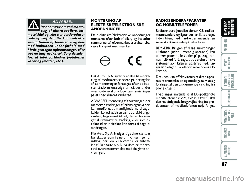 FIAT PUNTO 2018 Brugs- og vedligeholdelsesvejledning (in Danish) 87
SIKKERHED
START
OG KØRSEL
KONTROL-
LAMPER OG
MEDDELELSERI
I
NØDSTILFÆLDE
VEDLIGEHOL- DELSE OG PLEJE
TEKNISKE D ATA
ALFABETISKINDEKS
PIINSTRUMENT-
PANEL OG BETJE-
NIINGSKNAPPERI
RADIOSENDERAPPARA FIAT PUNTO 2018 Brugs- og vedligeholdelsesvejledning (in Danish) 87
SIKKERHED
START
OG KØRSEL
KONTROL-
LAMPER OG
MEDDELELSERI
I
NØDSTILFÆLDE
VEDLIGEHOL- DELSE OG PLEJE
TEKNISKE D ATA
ALFABETISKINDEKS
PIINSTRUMENT-
PANEL OG BETJE-
NIINGSKNAPPERI
RADIOSENDERAPPARA