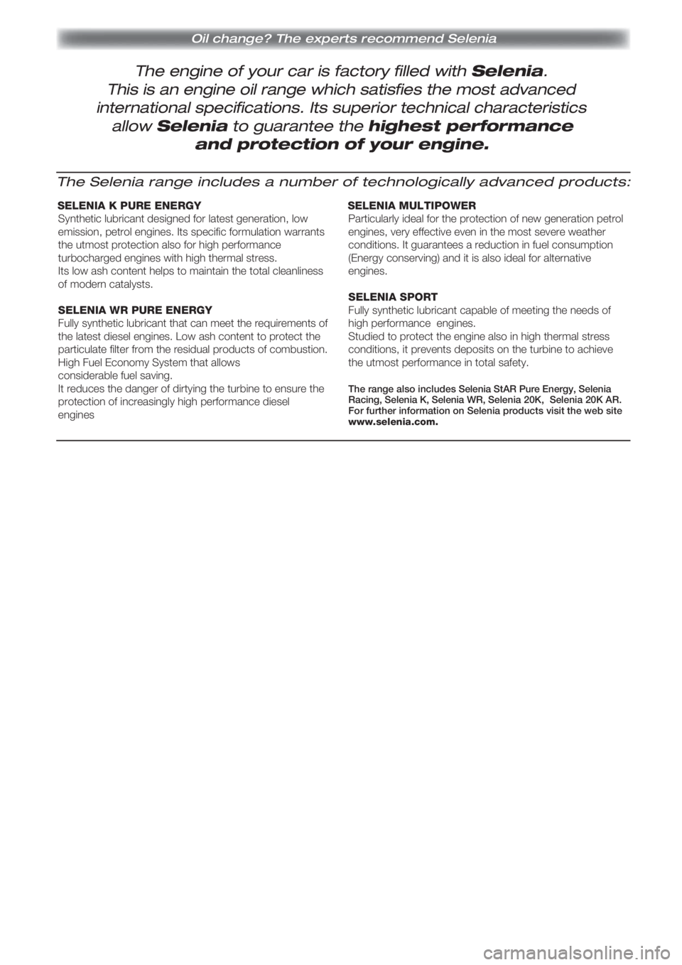 FIAT PUNTO 2012  Kezelési és karbantartási útmutató (in Hungarian) The engine of your car is factory filled with Selenia.
Oil change? The experts recommend Selenia
This is an engine oil range which satisfies the most advanced
international specifications. Its superio