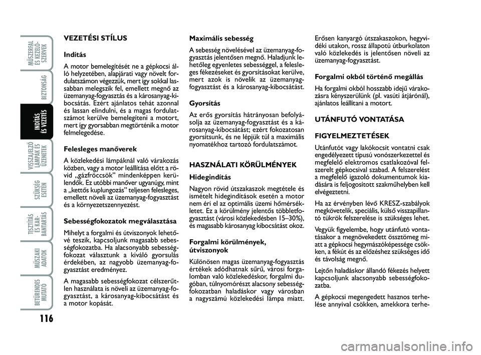 FIAT PUNTO 2017 Kezelési és karbantartási útmutató (in Hungarian) MŰSZERFAL ÉS KEZELŐ - SZERVEK
116
VISSZAJELZŐLÁMPÁK ÉSÜZENETEK
SZÜKSÉG ESETÉN
TISZTÍTÁS ÉS KAR -
BANTARTÁS
MŰSZAKI ADATOK
BETŰRENDES M U TAT Ó
BIZTONSÁG
INDÍTÁS
ÉS VEZETÉS
Maxi FIAT PUNTO 2017 Kezelési és karbantartási útmutató (in Hungarian) MŰSZERFAL ÉS KEZELŐ - SZERVEK
116
VISSZAJELZŐLÁMPÁK ÉSÜZENETEK
SZÜKSÉG ESETÉN
TISZTÍTÁS ÉS KAR -
BANTARTÁS
MŰSZAKI ADATOK
BETŰRENDES M U TAT Ó
BIZTONSÁG
INDÍTÁS
ÉS VEZETÉS
Maxi