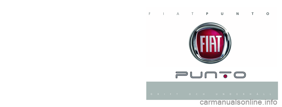 FIAT PUNTO 2019  Drift- och underhållshandbok (in Swedish) Den här informationen ges som exempel. 
Fiat kan av teknisk eller kommersiell anledning när som helst utfö\
ra ändringar på de modeller som beskrivs i denna skrift.  Kontakta eventuellt Fiats ser
