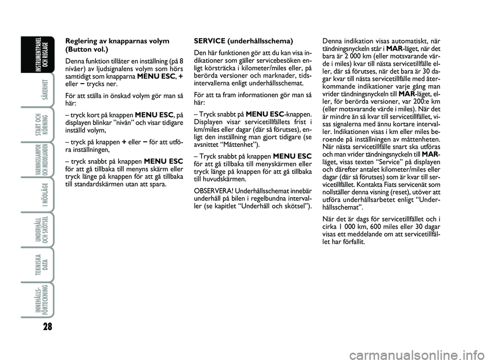 FIAT PUNTO 2019 Drift- och underhållshandbok (in Swedish) 28
SÄKERHET
START OCHKÖRNING
VARNINGSLAMPOR
OCH MEDDELANDEN
I NÖDLÄGE
UNDERHÅLL
OCH SKÖTSEL
TEKNISKA D ATA
INNEHÅLLS-
FÖRTECKNING
INSTRUMENTPANEL OCH REGLAGE
Reglering av knapparnas volym
(B FIAT PUNTO 2019 Drift- och underhållshandbok (in Swedish) 28
SÄKERHET
START OCHKÖRNING
VARNINGSLAMPOR
OCH MEDDELANDEN
I NÖDLÄGE
UNDERHÅLL
OCH SKÖTSEL
TEKNISKA D ATA
INNEHÅLLS-
FÖRTECKNING
INSTRUMENTPANEL OCH REGLAGE
Reglering av knapparnas volym
(B