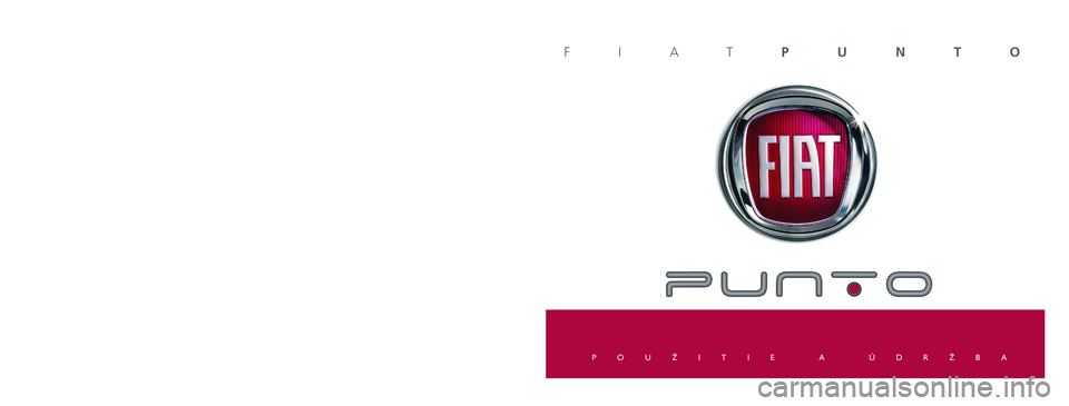 FIAT PUNTO 2011 Návod na použitie a údržbu (in Slovak) FIATPUNTO
Údaje obsiahnuté v tejto publikácii majú iba informatívny charakter.
SpoloãnosÈ Fiat môÏe kedykoºvek z technick˘ch alebo obchodn˘ch dôvodov doplniÈ zmeny na modely
popísan FIAT PUNTO 2011 Návod na použitie a údržbu (in Slovak) FIATPUNTO
Údaje obsiahnuté v tejto publikácii majú iba informatívny charakter.
SpoloãnosÈ Fiat môÏe kedykoºvek z technick˘ch alebo obchodn˘ch dôvodov doplniÈ zmeny na modely
popísan