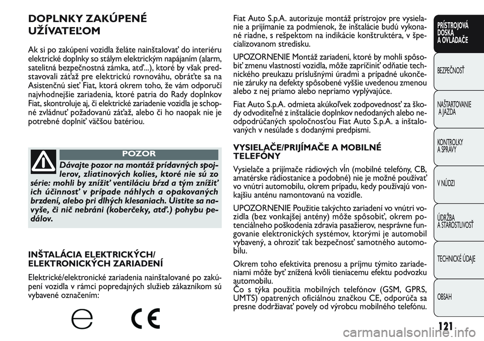 FIAT PUNTO 2011 Návod na použitie a údržbu (in Slovak) 121
PRÍSTROJOVÁ
DOSKA
A OVLÁDAČE
BEZPEČNOSŤ
NAŠTARTOVANIE
A JAZDA
KONTROLKY
A SPRÁVY
V NÚDZI
ÚDRŽBA
A STAROSTLIVOSŤ
TECHNICKÉ ÚDAJE
OBSAH
DOPLNKY ZAKÚPENÉ
UŽÍVATEĽOM
Ak si po zak FIAT PUNTO 2011 Návod na použitie a údržbu (in Slovak) 121
PRÍSTROJOVÁ
DOSKA
A OVLÁDAČE
BEZPEČNOSŤ
NAŠTARTOVANIE
A JAZDA
KONTROLKY
A SPRÁVY
V NÚDZI
ÚDRŽBA
A STAROSTLIVOSŤ
TECHNICKÉ ÚDAJE
OBSAH
DOPLNKY ZAKÚPENÉ
UŽÍVATEĽOM
Ak si po zak