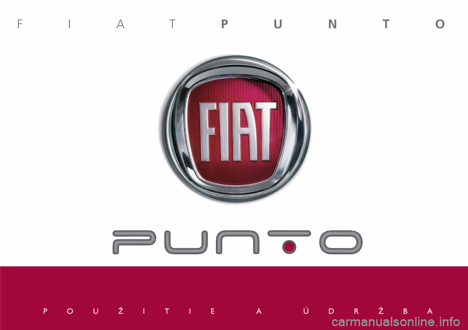 FIAT PUNTO 2012  Návod na použitie a údržbu (in Slovak) FIATPUNTO
POUÎITIE A ÚDRÎBA 