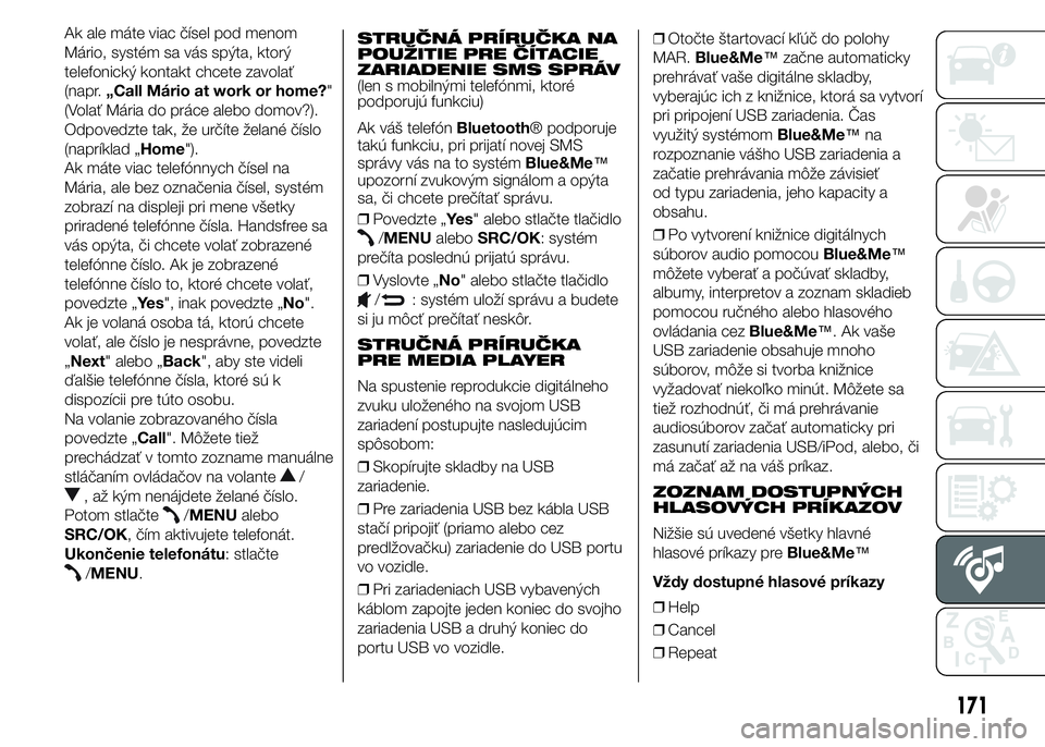 FIAT PUNTO 2015 Návod na použitie a údržbu (in Slovak) STRUČNÁ PRÍRUČKA NA
POUŽITIE PRE ČÍTACIE
ZARIADENIE SMS SPRÁV
(len s mobilnými telefónmi, ktoré
podporujú funkciu)
Ak váš telefónBluetooth® podporuje
takú funkciu, pri prijatí novej FIAT PUNTO 2015 Návod na použitie a údržbu (in Slovak) STRUČNÁ PRÍRUČKA NA
POUŽITIE PRE ČÍTACIE
ZARIADENIE SMS SPRÁV
(len s mobilnými telefónmi, ktoré
podporujú funkciu)
Ak váš telefónBluetooth® podporuje
takú funkciu, pri prijatí novej