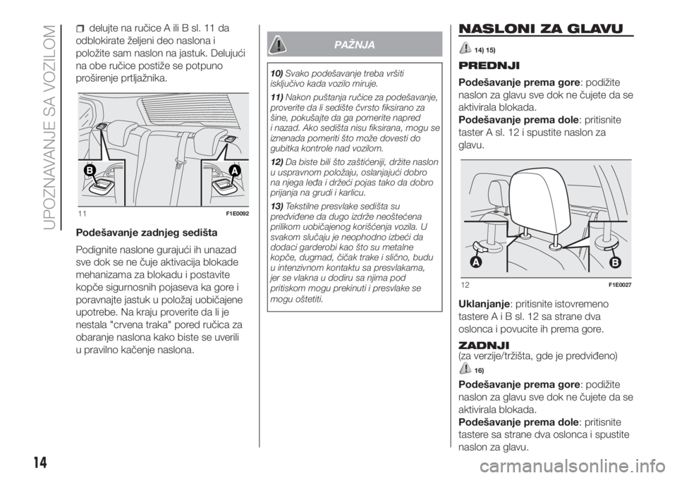 FIAT PUNTO 2021  Knjižica za upotrebu i održavanje (in Serbian) delujte na ručice A ili B sl. 11 da
odblokirate željeni deo naslona i
položite sam naslon na jastuk. Delujući
na obe ručice postiže se potpuno
proširenje prtljažnika.
Podešavanje zadnjeg sedi