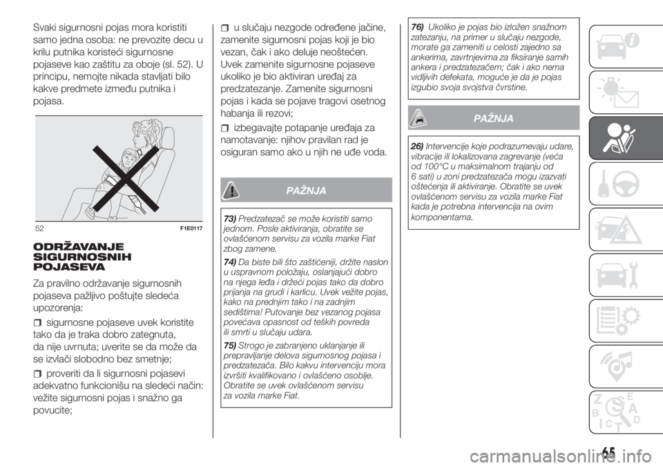 FIAT PUNTO 2020  Knjižica za upotrebu i održavanje (in Serbian) Svaki sigurnosni pojas mora koristiti
samo jedna osoba: ne prevozite decu u
krilu putnika koristeći sigurnosne
pojaseve kao zaštitu za oboje (sl. 52). U
principu, nemojte nikada stavljati bilo
kakve