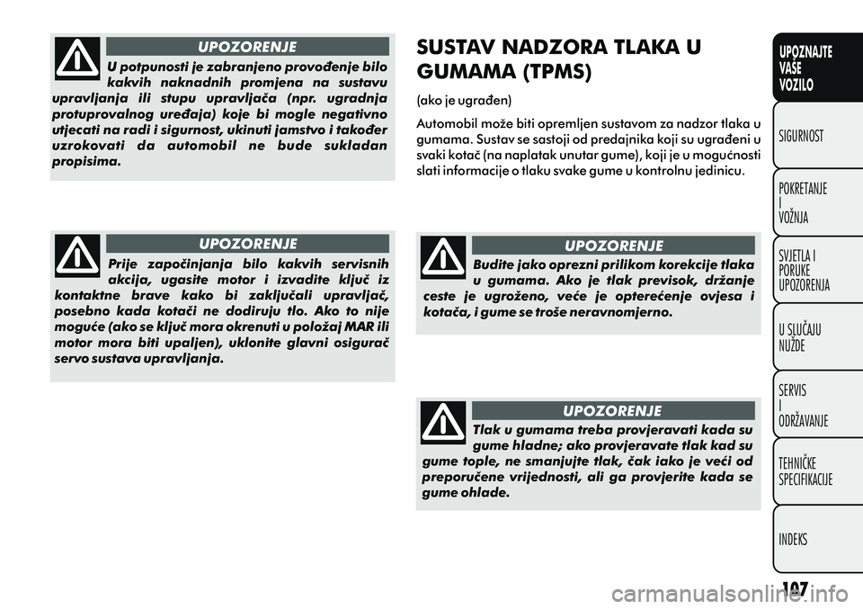 FIAT PUNTO 2012  Knjižica s uputama za uporabu i održavanje (in Croatian) UPOZNAJTE
VAŠE
VOZILO
POKRETANJE
I
VOŽNJA SIGURNOST
SVJETLA I
PORUKE
UPOZORENJA
U SLUÈAJU
NUŽDE
SERVIS
I
ODRŽAVANJE
TEHNIÈKE
SPECIFIKACIJE
INDEKS
UPOZORENJEUPOZORENJE UPOZORENJE
UPOZORENJE
U pot