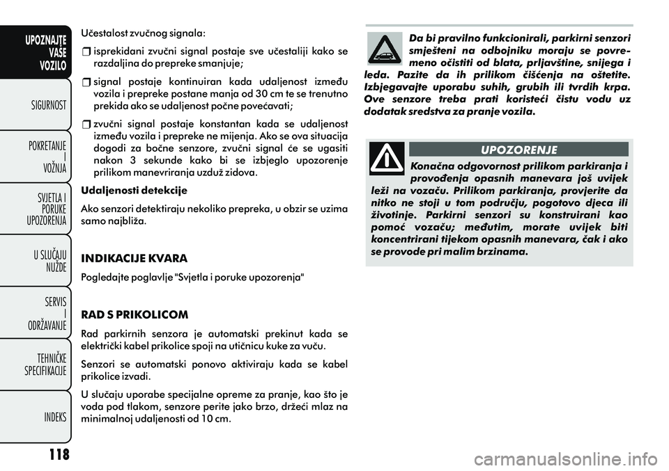 FIAT PUNTO 2012  Knjižica s uputama za uporabu i održavanje (in Croatian) UPOZNAJTEVAŠE
VOZILO
SIGURNOST
POKRETANJE I
VOŽNJA
SVJETLA I PORUKE
UPOZORENJA
U SLUÈAJU NUŽDE
SERVIS I
ODRŽAVANJE
TEHNIÈKE
SPECIFIKACIJE
INDEKS
UPOZORENJE
Konaèna odgovornost prilikom parkiran