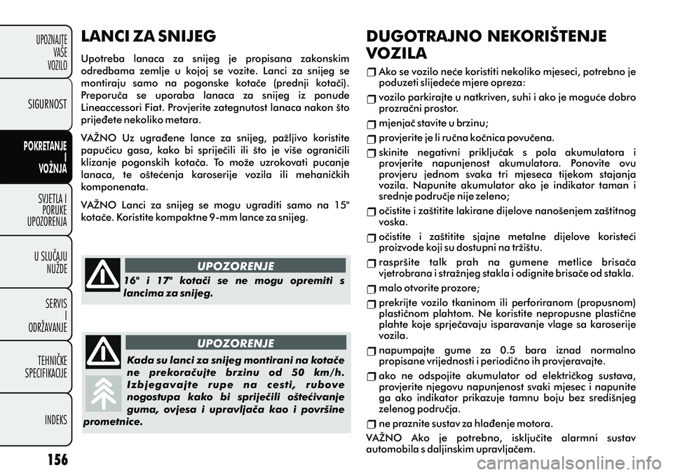 FIAT PUNTO 2012  Knjižica s uputama za uporabu i održavanje (in Croatian) UPOZNAJTEVAŠE
VOZILO
SVJETLA I PORUKE
UPOZORENJA
U SLUÈAJU NUŽDE
SERVIS I
ODRŽAVANJE
TEHNIÈKE
SPECIFIKACIJE
INDEKS
POKRETANJE
I
VOŽNJA
POKRETANJE
I
VOŽNJA
SIGURNOST UPOZORENJE
UPOZORENJE
16"  i