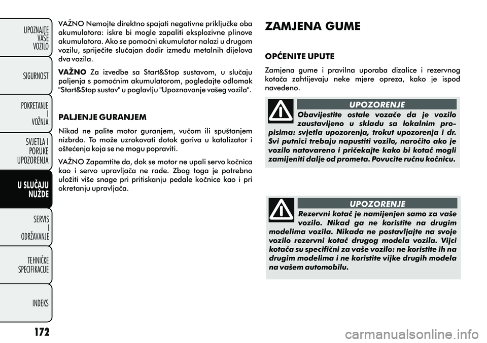 FIAT PUNTO 2012  Knjižica s uputama za uporabu i održavanje (in Croatian) UPOZORENJE
UPOZORENJE
Obavijestite  ostale  vozaèe  da  je  vozilo 
zaustavljeno  u  skladu  sa  lokalnim  pro-
pisima:  svjetla  upozorenja,  trokut  upozorenja  i  dr. 
Svi  putnici  trebaju  napus