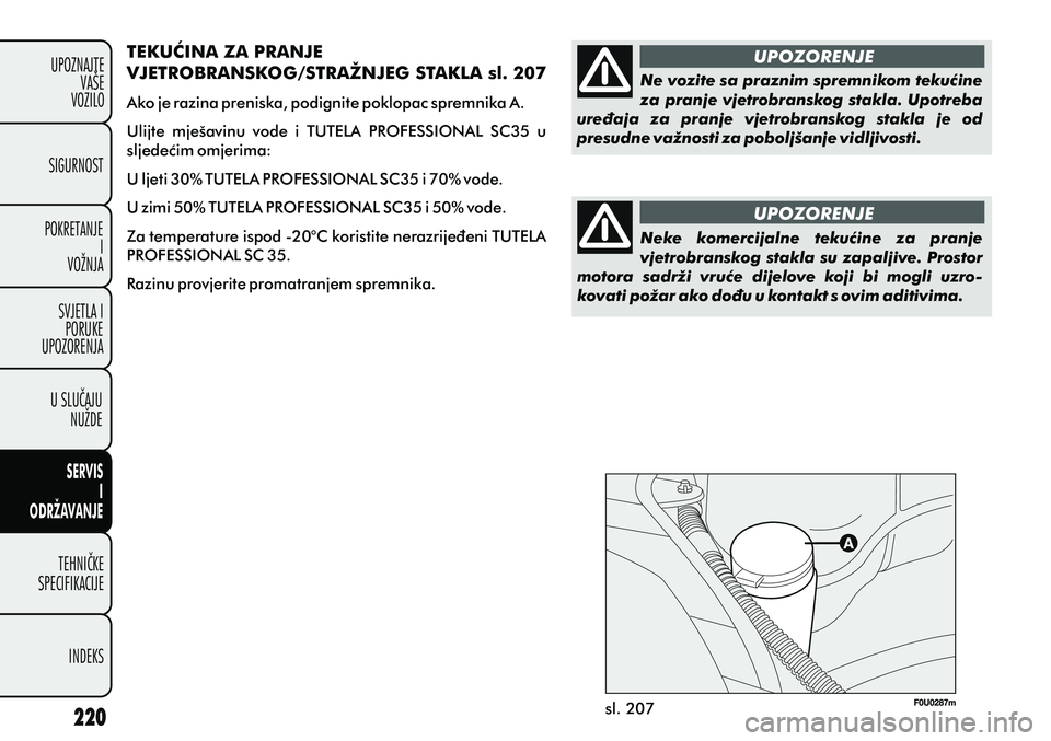 FIAT PUNTO 2012 Knjižica s uputama za uporabu i održavanje (in Croatian) sl. 207UPOZORENJE
UPOZORENJE Ne vozite sa praznim spremnikom tekuæine
za pranje vjetrobranskog stakla. Upotreba
ureðaja za pranje vjetrobranskog stakla je od
presudne važnosti za poboljša FIAT PUNTO 2012 Knjižica s uputama za uporabu i održavanje (in Croatian) sl. 207UPOZORENJE
UPOZORENJE Ne vozite sa praznim spremnikom tekuæine
za pranje vjetrobranskog stakla. Upotreba
ureðaja za pranje vjetrobranskog stakla je od
presudne važnosti za poboljša