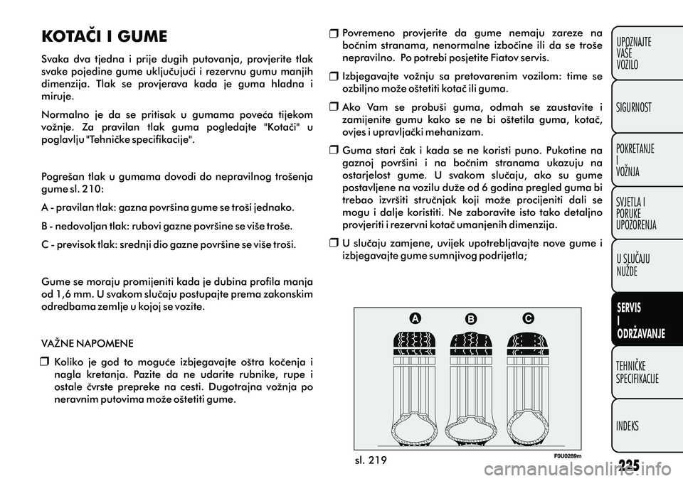 FIAT PUNTO 2012 Knjižica s uputama za uporabu i održavanje (in Croatian) sl. 219
KOTAÈI I GUME
Svaka dva tjedna i prije dugih putovanja, provjerite tlak
svake pojedine gume ukljuèujuæi i rezervnu gumu manjih
dimenzija. Tlak se provjerava kada je guma hl FIAT PUNTO 2012 Knjižica s uputama za uporabu i održavanje (in Croatian) sl. 219
KOTAÈI I GUME
Svaka dva tjedna i prije dugih putovanja, provjerite tlak
svake pojedine gume ukljuèujuæi i rezervnu gumu manjih
dimenzija. Tlak se provjerava kada je guma hl
