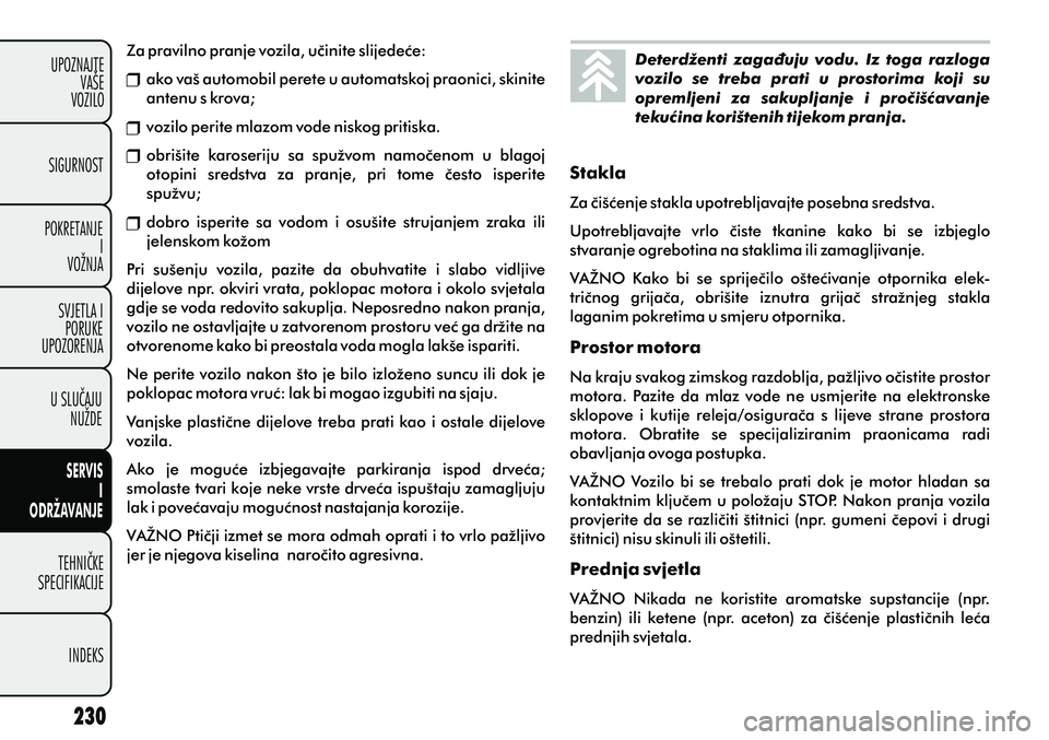 FIAT PUNTO 2012  Knjižica s uputama za uporabu i održavanje (in Croatian) Za pravilno pranje vozila, uèinite slijedeæe:
ako vaš automobil perete u automatskoj praonici, skinite 
antenu s krova;
vozilo perite mlazom vode niskog pritiska.
obrišite  karoseriju  sa  spužvo