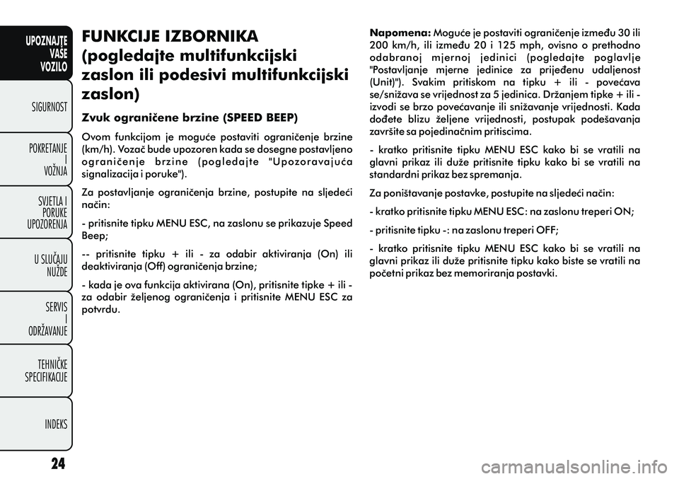 FIAT PUNTO 2014  Knjižica s uputama za uporabu i održavanje (in Croatian) UPOZNAJTEVAŠE
VOZILO
SIGURNOST
POKRETANJE I
VOŽNJA
SVJETLA I PORUKE
UPOZORENJA
U SLUÈAJU NUŽDE
SERVIS I
ODRŽAVANJE
TEHNIÈKE
SPECIFIKACIJE
INDEKS
FUNKCIJE IZBORNIKA
(pogledajte multifunkcijski 
z