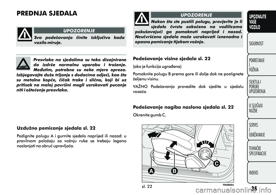 FIAT PUNTO 2020  Knjižica s uputama za uporabu i održavanje (in Croatian) UPOZNAJTE
VAŠE
VOZILO
POKRETANJE
I
VOŽNJA SIGURNOST
SVJETLA I
PORUKE
UPOZORENJA
U SLUÈAJU
NUŽDE
SERVIS
I
ODRŽAVANJE
TEHNIÈKE
SPECIFIKACIJE
INDEKS
sl. 22
PREDNJA SJEDALA
UPOZORENJE UPOZORENJE
Sva