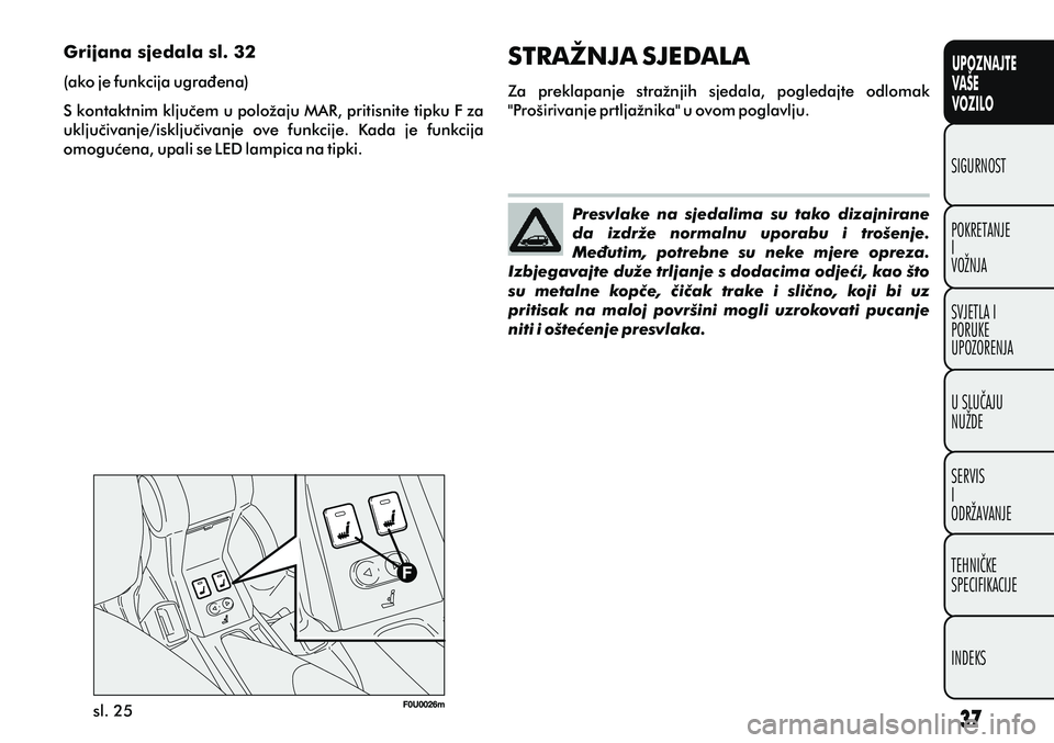 FIAT PUNTO 2020  Knjižica s uputama za uporabu i održavanje (in Croatian) UPOZNAJTE
VAŠE
VOZILO
POKRETANJE
I
VOŽNJA SIGURNOST
SVJETLA I
PORUKE
UPOZORENJA
U SLUÈAJU
NUŽDE
SERVIS
I
ODRŽAVANJE
TEHNIÈKE
SPECIFIKACIJE
INDEKS
sl. 25Presvlake  na  sjedalima  su  tako  dizajn