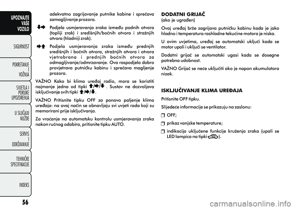 FIAT PUNTO 2012 Knjižica s uputama za uporabu i održavanje (in Croatian) UPOZNAJTEVAŠE
VOZILO
SIGURNOST
POKRETANJE I
VOŽNJA
SVJETLA I PORUKE
UPOZORENJA
U SLUÈAJU NUŽDE
SERVIS I
ODRŽAVANJE
TEHNIÈKE
SPECIFIKACIJE
INDEKS
DODATNI GRIJAÈ
(ako je ugraðen)
Ovaj ureðaj FIAT PUNTO 2012 Knjižica s uputama za uporabu i održavanje (in Croatian) UPOZNAJTEVAŠE
VOZILO
SIGURNOST
POKRETANJE I
VOŽNJA
SVJETLA I PORUKE
UPOZORENJA
U SLUÈAJU NUŽDE
SERVIS I
ODRŽAVANJE
TEHNIÈKE
SPECIFIKACIJE
INDEKS
DODATNI GRIJAÈ
(ako je ugraðen)
Ovaj ureðaj