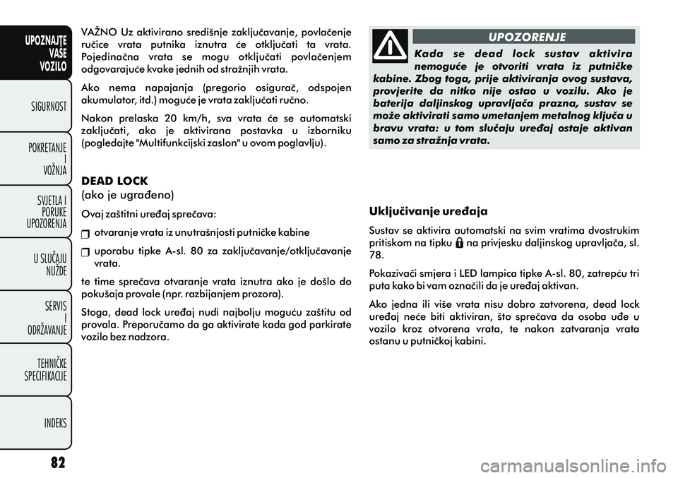 FIAT PUNTO 2012 Knjižica s uputama za uporabu i održavanje (in Croatian) UPOZNAJTEVAŠE
VOZILO
SIGURNOST
POKRETANJE I
VOŽNJA
SVJETLA I PORUKE
UPOZORENJA
U SLUÈAJU NUŽDE
SERVIS I
ODRŽAVANJE
TEHNIÈKE
SPECIFIKACIJE
INDEKS
Kada se dead lock sustav aktivira
nemoguæe FIAT PUNTO 2012 Knjižica s uputama za uporabu i održavanje (in Croatian) UPOZNAJTEVAŠE
VOZILO
SIGURNOST
POKRETANJE I
VOŽNJA
SVJETLA I PORUKE
UPOZORENJA
U SLUÈAJU NUŽDE
SERVIS I
ODRŽAVANJE
TEHNIÈKE
SPECIFIKACIJE
INDEKS
Kada se dead lock sustav aktivira
nemoguæe