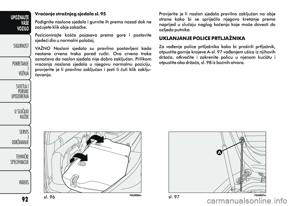 FIAT PUNTO 2012 Knjižica s uputama za uporabu i održavanje (in Croatian) UPOZNAJTEVAŠE
VOZILO
SIGURNOST
POKRETANJE I
VOŽNJA
SVJETLA I PORUKE
UPOZORENJA
U SLUÈAJU NUŽDE
SERVIS I
ODRŽAVANJE
TEHNIÈKE
SPECIFIKACIJE
INDEKS
Provjerite je li naslon sjedala pravilno za FIAT PUNTO 2012 Knjižica s uputama za uporabu i održavanje (in Croatian) UPOZNAJTEVAŠE
VOZILO
SIGURNOST
POKRETANJE I
VOŽNJA
SVJETLA I PORUKE
UPOZORENJA
U SLUÈAJU NUŽDE
SERVIS I
ODRŽAVANJE
TEHNIÈKE
SPECIFIKACIJE
INDEKS
Provjerite je li naslon sjedala pravilno za