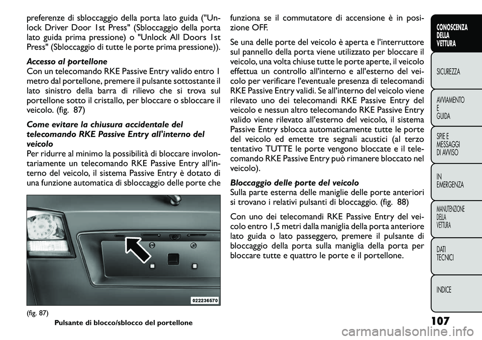FIAT FREEMONT 2011  Libretto Uso Manutenzione (in Italian) preferenze di sbloccaggio della porta lato guida ("Un- 
lock Driver Door 1st Press" (Sbloccaggio della porta
lato guida prima pressione) o "Unlock All Doors 1st
Press" (Sbloccaggio di 