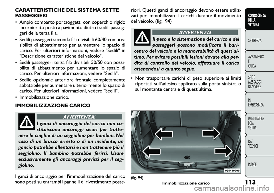 FIAT FREEMONT 2011  Libretto Uso Manutenzione (in Italian) CARATTERISTICHE DEL SISTEMA SETTE 
PASSEGGERI 
• Ampio comparto portaoggetti con coperchio rigidoincernierato posto a pavimento dietro i sedili passeg- 
geri della terza fila.
• Sedili passeggeri 