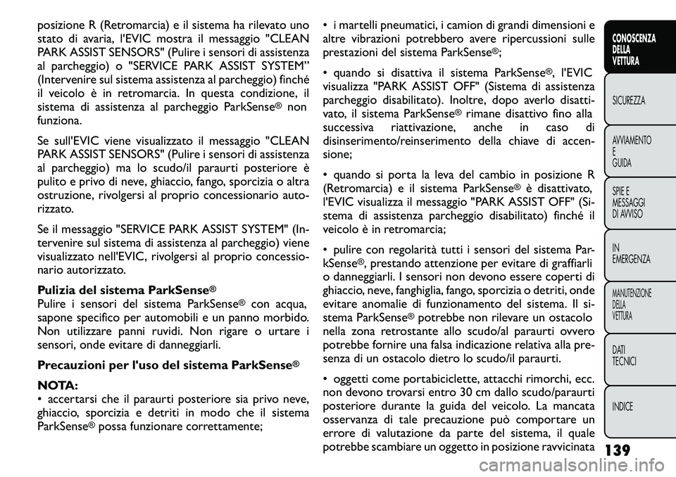 FIAT FREEMONT 2011 Libretto Uso Manutenzione (in Italian) posizione R (Retromarcia) e il sistema ha rilevato uno
stato di avaria, l'EVIC mostra il messaggio "CLEAN
PARK ASSIST SENSORS" (Pulire i sensori di assistenza
al parcheggio) o "SERVIC FIAT FREEMONT 2011 Libretto Uso Manutenzione (in Italian) posizione R (Retromarcia) e il sistema ha rilevato uno
stato di avaria, l'EVIC mostra il messaggio "CLEAN
PARK ASSIST SENSORS" (Pulire i sensori di assistenza
al parcheggio) o "SERVIC