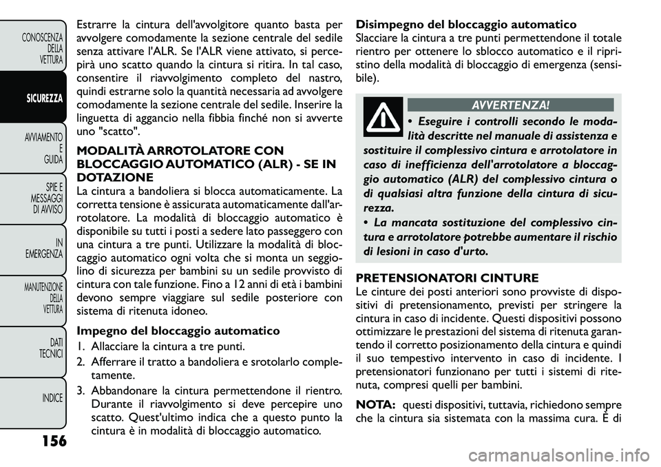 FIAT FREEMONT 2011 Libretto Uso Manutenzione (in Italian) Estrarre la cintura dell'avvolgitore quanto basta per
avvolgere comodamente la sezione centrale del sedile
senza attivare l'ALR. Se l'ALR viene attivato, si perce-
pirà uno scatto quando FIAT FREEMONT 2011 Libretto Uso Manutenzione (in Italian) Estrarre la cintura dell'avvolgitore quanto basta per
avvolgere comodamente la sezione centrale del sedile
senza attivare l'ALR. Se l'ALR viene attivato, si perce-
pirà uno scatto quando