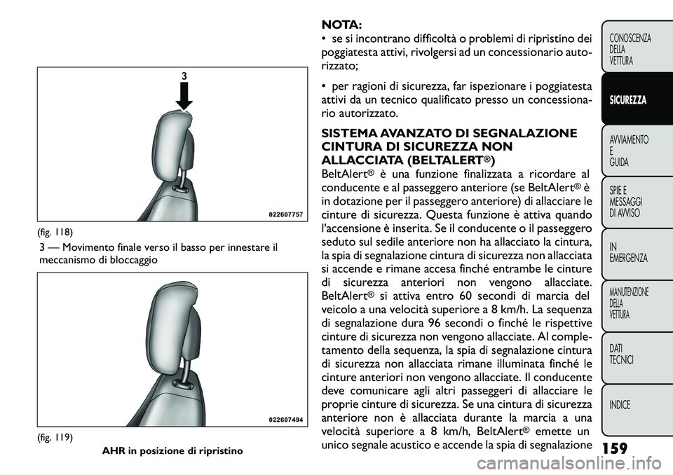 FIAT FREEMONT 2011 Libretto Uso Manutenzione (in Italian) NOTA:
• se si incontrano difficoltà o problemi di ripristino dei
poggiatesta attivi, rivolgersi ad un concessionario auto-
rizzato;
• per ragioni di sicurezza, far ispezionare i poggiatesta
at FIAT FREEMONT 2011 Libretto Uso Manutenzione (in Italian) NOTA:
• se si incontrano difficoltà o problemi di ripristino dei
poggiatesta attivi, rivolgersi ad un concessionario auto-
rizzato;
• per ragioni di sicurezza, far ispezionare i poggiatesta
at