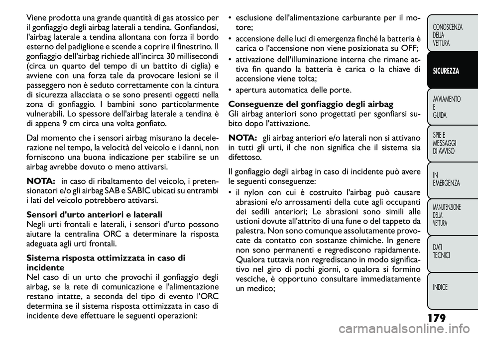 FIAT FREEMONT 2011  Libretto Uso Manutenzione (in Italian) Viene prodotta una grande quantità di gas atossico per 
il gonfiaggio degli airbag laterali a tendina. Gonfiandosi,
l'airbag laterale a tendina allontana con forza il bordo
esterno del padiglione